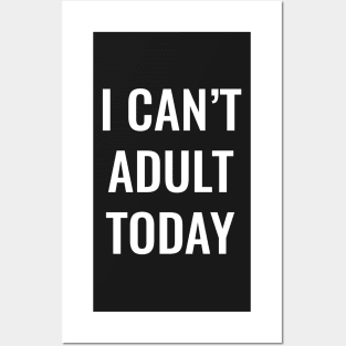 I can't adult today funny and sarcastic tshirt Posters and Art
